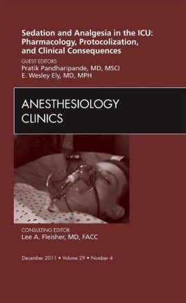 Sedation and Analgesia in the ICU: Pharmacology, Protocolization, and Clinical Consequences, An Issue of Anesthesiology Clinics