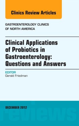 Clinical Applications of Probiotics in Gastroenterology: Questions and Answers, An Issue of Gastroenterology Clinics