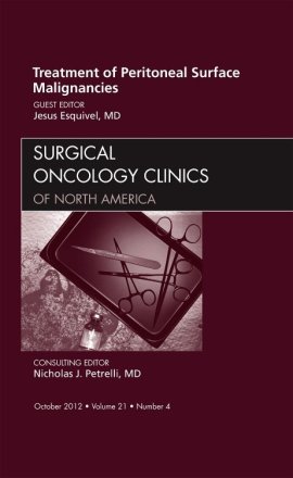 Treatment of Peritoneal Surface Malignancies, An Issue of Surgical Oncology Clinics