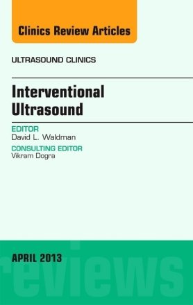 Interventional Ultrasound,An Issue of Ultrasound Clinics