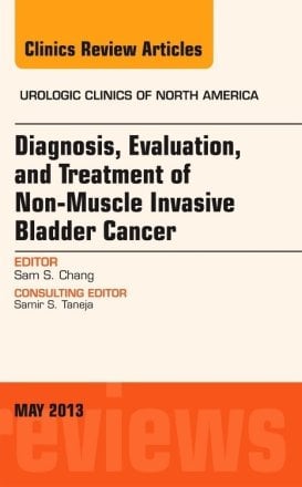 Diagnosis, Evaluation, and Treatment of Non-Muscle Invasive Bladder Cancer: An Update, An Issue of Urologic Clinics