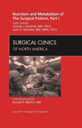 Nutrition and Metabolism of The Surgical Patient, Part I, An Issue of Surgical Clinics