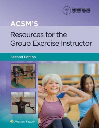 ACSM's Resources for the Group Exercise Instructor. Edition Second