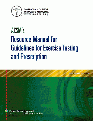 ACSM's Resource Manual for Guidelines for Exercise Testing and Prescription. Edition Seventh