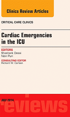 Cardiac Emergencies in the ICU , An Issue of Critical Care Clinics