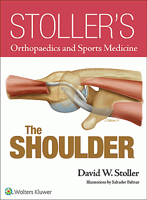 Stoller’s Orthopaedics and Sports Medicine: The Shoulder. Edition First