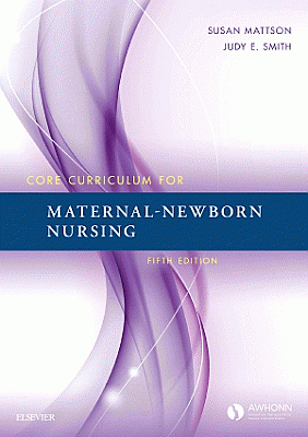 Core Curriculum for Maternal-Newborn Nursing. Edition: 5
