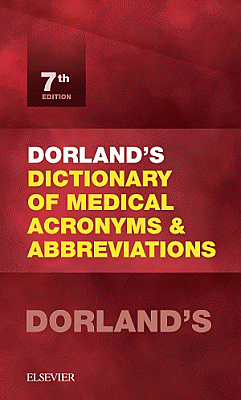 Dorland's Dictionary of Medical Acronyms and Abbreviations. Edition: 7
