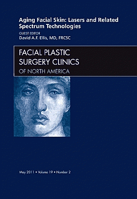 Aging Facial Skin: Lasers and Related Spectrum Technologies, An Issue of Facial Plastic Surgery Clinics