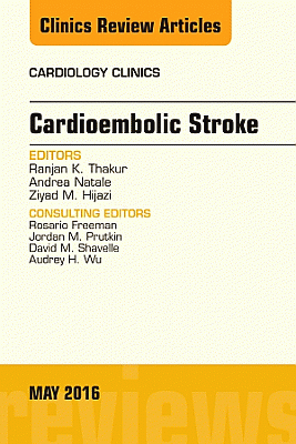 Cardioembolic Stroke, An Issue of Cardiology Clinics
