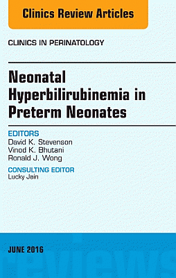 Neonatal Hyperbilirubinemia in Preterm Neonates, An Issue of Clinics in Perinatology