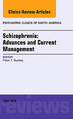 Schizophrenia: Advances and Current Management, An Issue of Psychiatric Clinics of North America
