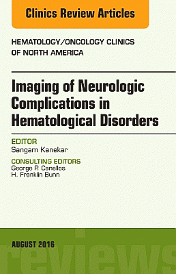 Imaging of Neurologic Complications in Hematological Disorders, An Issue of Hematology/Oncology Clinics of North America