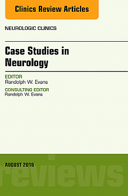 Case Studies in Neurology, An Issue of Neurologic Clinics