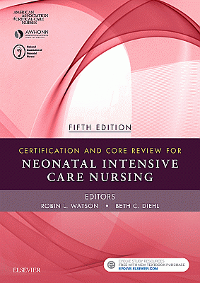 Certification and Core Review for Neonatal Intensive Care Nursing. Edition: 5