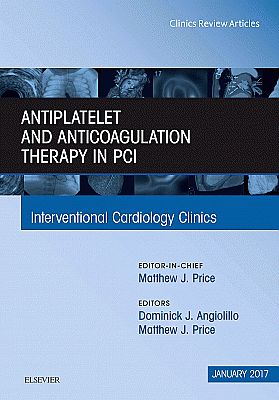 Antiplatelet and Anticoagulation Therapy In PCI, An Issue of Interventional Cardiology Clinics