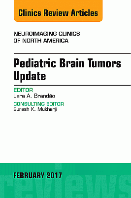 Pediatric Brain Tumors Update, An Issue of Neuroimaging Clinics of North America