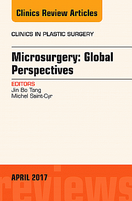 Microsurgery: Global Perspectives, An Issue of Clinics in Plastic Surgery