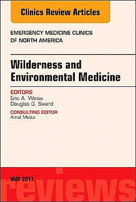 Wilderness and Environmental Medicine, An Issue of Emergency Medicine Clinics of North America