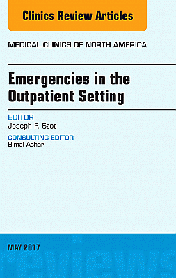 Emergencies in the Outpatient Setting, An Issue of Medical Clinics of North America
