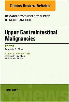 Upper Gastrointestinal Malignancies, An Issue of Hematology/Oncology Clinics of North America