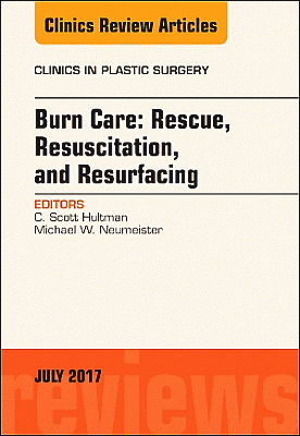 Burn Care: Rescue, Resuscitation, and Resurfacing, An Issue of Clinics in Plastic Surgery
