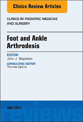 Foot and Ankle Arthrodesis, An Issue of Clinics in Podiatric Medicine and Surgery