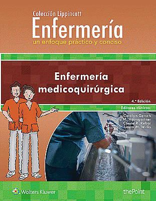 Colección Lippincott Enfermería. Un enfoque práctico y conciso: Enfermería medicoquirúrgica. Edition Fourth