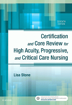 Certification and Core Review for High Acuity, Progressive, and Critical Care Nursing. Edition: 7