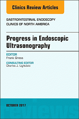 Progress in Endoscopic Ultrasonography, An Issue of Gastrointestinal Endoscopy Clinics