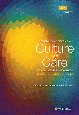 Designing & Creating a Culture of Care for Students & Faculty: The Chamberlain University College of Nursing Model. Edition First