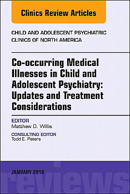 Co-occurring Medical Illnesses in Child and Adolescent Psychiatry: Updates and Treatment Considerations, An Issue of Child and Adolescent Psychiatric Clinics of North America