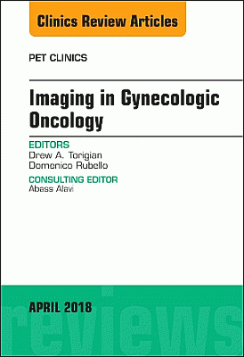 Imaging in Gynecologic Oncology, An Issue of PET Clinics