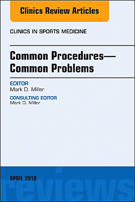 Common Procedures-Common Problems, An Issue of Clinics in Sports Medicine
