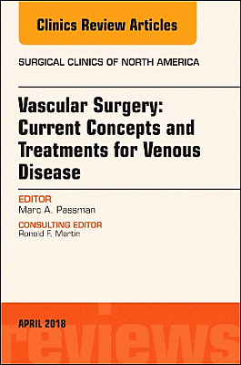 Vascular Surgery: Current Concepts and Treatments for Venous Disease, An Issue of Surgical Clinics
