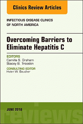 Overcoming Barriers to Eliminate Hepatitis C, An Issue of Infectious Disease Clinics of North America
