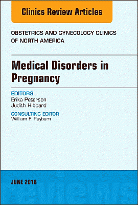 Medical Disorders in Pregnancy, An Issue of Obstetrics and Gynecology Clinics