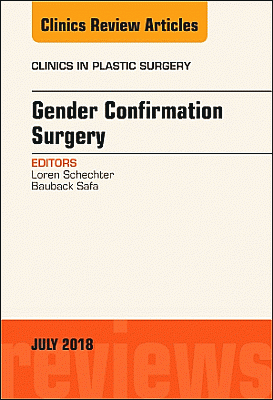 Gender Confirmation Surgery, An Issue of Clinics in Plastic Surgery