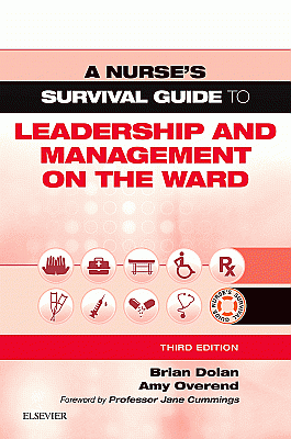 A Nurse's Survival Guide to Leadership and Management on the Ward. Edition: 3