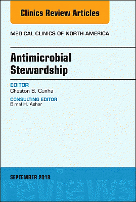 Antimicrobial Stewardship, An Issue of Medical Clinics of North America