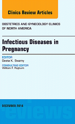 Infectious Diseases in Pregnancy, An Issue of Obstetrics and Gynecology Clinics