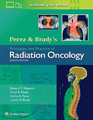 Perez & Brady's Principles and Practice of Radiation Oncology. Edition Seventh