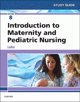 Study Guide for Introduction to Maternity and Pediatric Nursing. Edition: 8