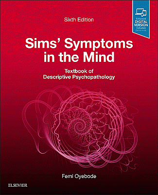 Sims' Symptoms in the Mind: Textbook of Descriptive Psychopathology. Edition: 6