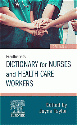 Bailliere's Dictionary for Nurses and Health Care Workers. Edition: 27