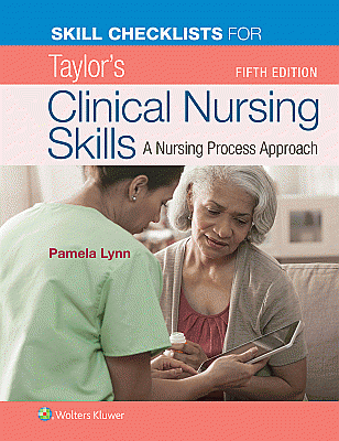 Skill Checklists for Taylor's Clinical Nursing Skills. Edition Fifth