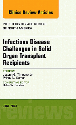 Infectious Disease Challenges in Solid Organ Transplant Recipients, an Issue of Infectious Disease Clinics
