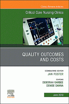 Quality Outcomes and Costs, An Issue of Critical Care Nursing Clinics of North America