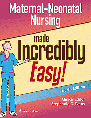 Maternal-Neonatal Nursing Made Incredibly Easy. Edition Fourth