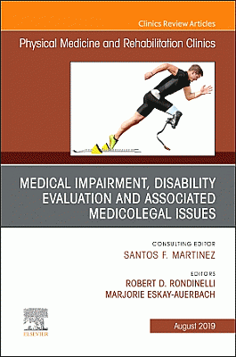 Medical Impairment and Disability Evaluation, & Associated Medicolegal Issues, An Issue of Physical Medicine and Rehabilitation Clinics of North America